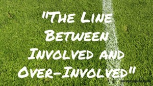 The Line Between Involved and Over-Involved2